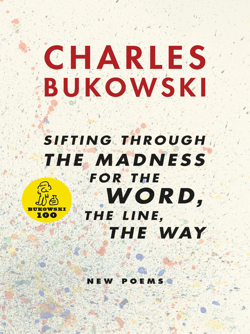 Title details for sifting through the madness for the Word, the line, the way by Charles Bukowski - Available